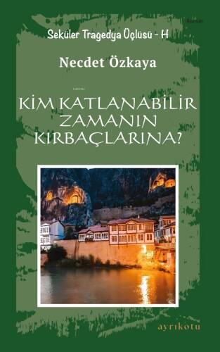 Kim Katlanabilir Zamanın Kırbaçlarına?;Seküler Tragedya Üçlüsü - H - 1