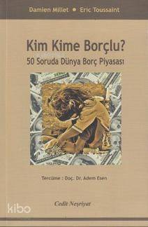 Kim Kime Borçlu?; 50 Soruda Dünya Borç Piyasası - 1