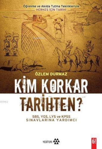 Kim Korkar Tarihten?; Öğrenme ve Akılda Tutma Teknikleriyle Herkes İçin Tarih - 1