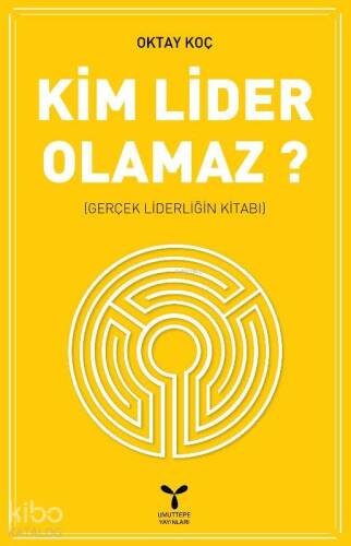 Kim Lider Olamaz; Gerçek Liderliğin Kitabı - 1