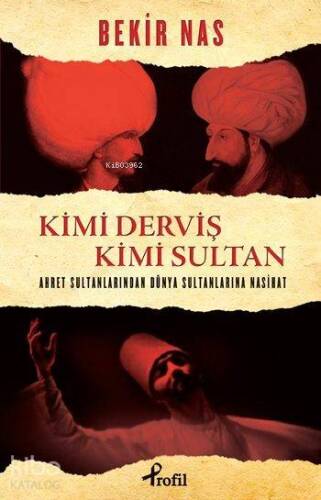 Kimi Derviş Kimi Sultan; Ahret Sultanlarından Dünya Sultanlarına Nasihat - 1