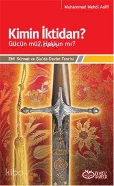 Kimin İktidarı? - Gücün mü? Hakkın mı?; Ehli Sünnet ve Şia'da Devlet Teorisi - 1