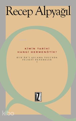 Kimin Tarihi, Hangi Hermenötik?; Kur'an'ı Anlama Yolunda Felsefi Denemeler 1 - 1