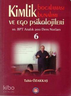 Kimlik Bocalaması Bunalımı ve Ego Psikolojileri 6; 10. BPT Aralık 2011 Ders Notları - 1