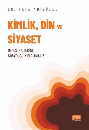 Kimlik, Din ve Siyaset - Gençlik Üzerine Sosyolojik Bir Analiz - 1