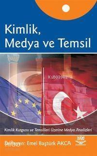 Kimlik, Medya ve Temsil; Kimlik Kurgusu ve Temsilleri Üzerine Medya Analizleri - 1