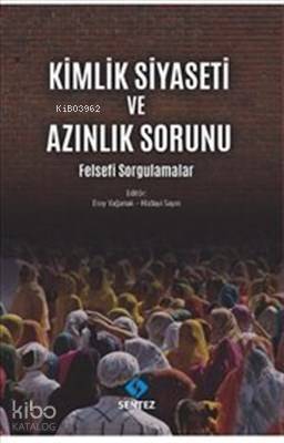 Kimlik Siyaseti ve Azınlık Sorunu Felsefi Sorgulamalar - 1