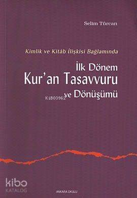 Kimlik ve Kitab İlişkisi Bağlamında İlk Dönem Kur'an Tasavvuru ve Dönüşümü - 1