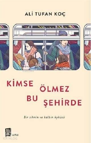 Kimse Ölmez Bu Şehirde; Bir Zihnin ve Kalbin Öyküsü - 1