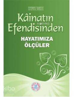 Kâinatın Efendisinden Hayatımıza Ölçüler - 1