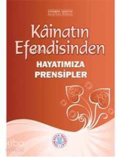 Kâinatın Efendisinden Hayatımıza Prensibler - 1