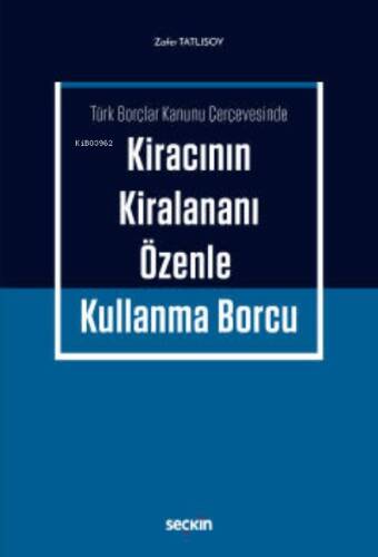 Kiracının Kiralananı Özenle Kullanma Borcu;Türk Borçlar Kanunu Çerçevesinde - 1