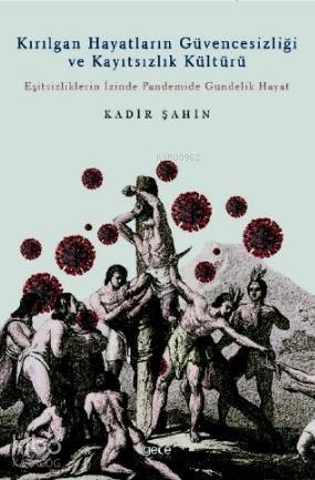 Kırılgan Hayatların Güvencesizliği ve Kayıtsızlık Kültürü; Eşitsizliklerin İzinde Pandemide Gündelik Hayat - 1