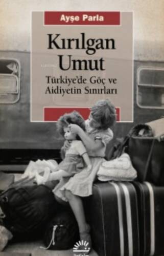 Kırılgan Umut;Türkiye’de Göç ve Aidiyetin Sınırları - 1