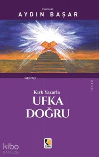 Kırk Yazarla Ufka Doğru - 1