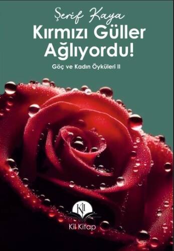 Kırmızı Güller Ağlıyordu!;Göç ve Kadın Öyküleri II - 1