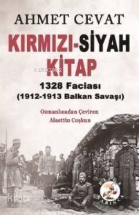 Kırmızı-Siyah Kitap; 1328 Faciası 1912-1913 Balkan Savaşı - 1