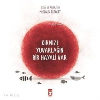 Kırmızı Yuvarlağın Bir Hayali Var - 1