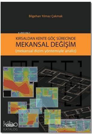 Kırsaldan Kente Göç Sürecinde Mekansal Değişim; Mekansal Dizim Yöntemiyle Analiz - 1