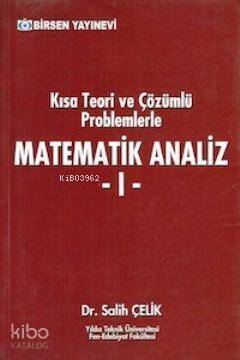 Kısa Teori ve Çözümlü Problemlerle Matematik Analiz 1 - 1