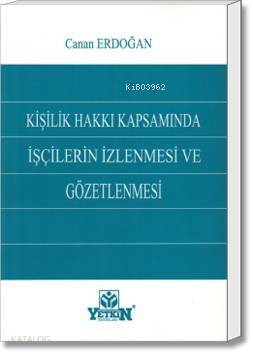 Kişilik Hakkı Kapsamında İşçilerin İzlenmesi ve Gözetlenmesi - 1