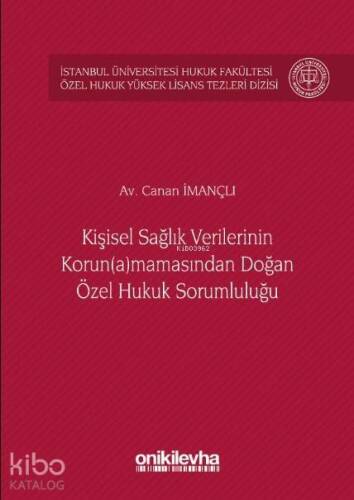 Kişisel Sağlık Verilerinin Korun(a)mamasından Doğan Özel Hukuk Sorumluluğu; İstanbul Üniversitesi Hukuk Fakültesi Özel Hukuk Yüksek Lisans Tezleri Dizisi No:26 - 1