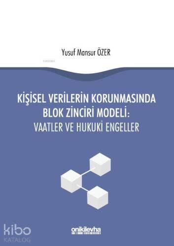 Kişisel Verilerin Korunmasında Blok Zinciri Modeli: Vaatler ve Hukuki Engeller - 1