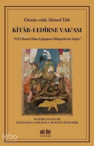 Kitab-ı Edirne Vak‘ası “1115 Senesi Olan Eşkiyanın Hikayetlerini Söyler” - 1