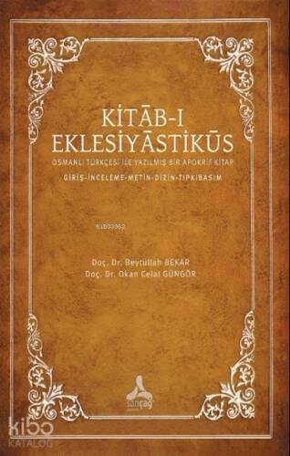 Kıtab-ı Eklesiyastiküs;Osmanlı Türkçesi ile Yazılmış Bir Apokrif Kitap - Giriş-İnceleme-Metin-Dizin-Tıpkıbasım - 1