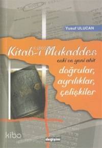 Kitab-ı Mukaddes; Eski ve Yeni Ahit / Doğrular, Ayrılıklar, Çelişkiler - 1