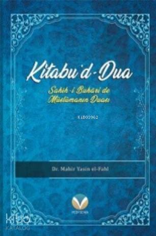 Kitabu'd-Dua; (Sahih-i Buhari'de Müslümanın Duası) - 1