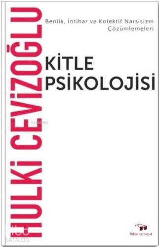 Kitle Psikolojisi; Benlik İntihar ve Kolektif Narsisizm Çözümlemeleri - 1