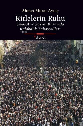 Kitlelerin Ruhu; Siyasal ve Sosyal Kuramda Kalabalık Tahayyülleri - 1