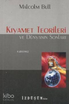 Kıyamet Teorileri ve Dünyanın Sonları - 1