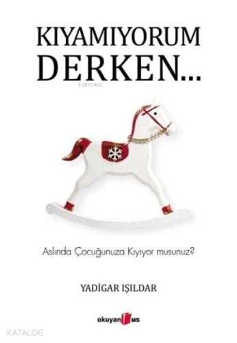 Kıyamıyorum Derken;Aslında Çocuğunuza Kıyıyormusunuz - 1