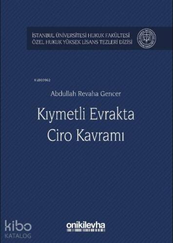 Kıymetli Evrakta Ciro Kavramı; İstanbul Üniversitesi Hukuk Fakültesi Özel Hukuk Yüksek Lisans Tezleri Dizisi No:23 - 1