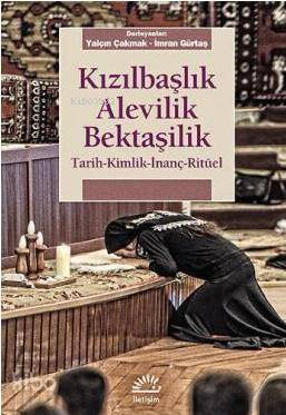 Kızılbaşlık Alevilik Bektaşilik; Tarih - Kimlik - İnanç - Ritüel - 1