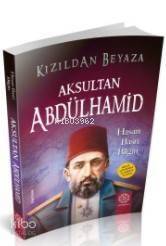 Kızıldan Beyaza Aksultan Abdülhamid - 1