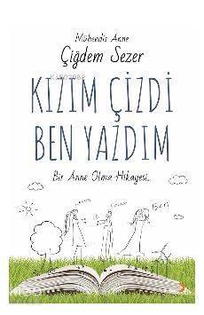 Kızım Çizdi Ben Yazdım; Bir Anne Olma Hikayesi - 1