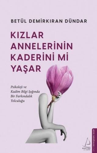 Kızlar Annelerinin Kaderini mi Yaşar;Psikoloji ve Kadim Bilgi Işığında Bir Farkındalık Yolculuğu - 1