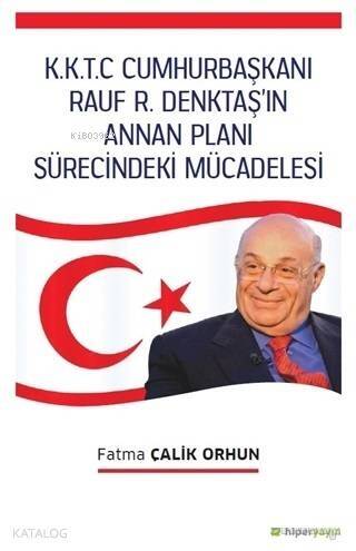 K.K.T.C. Cumhurbaşkanı Rauf R. Denktaş'ın Annan Planı Sürecindeki Mücadelesi - 1