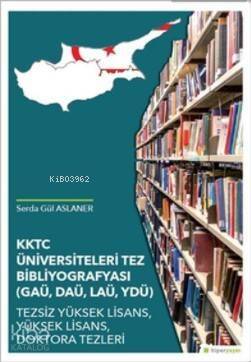 KKTC Üniversiteleri Tez Bibliyografyası (GAÜ, DAÜ, LAÜ, YDÜ) - 1