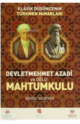 Klasik Düşüncenin Türkmen Mimarları Devletmehmet Azadi ve Oğlu Mahtumkulu - 1