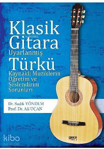 Klasik Gitara Uyarlanmış Türkü Kaynaklı Müziklerin Öğretim Ve Seslendirim Sorunları - 1