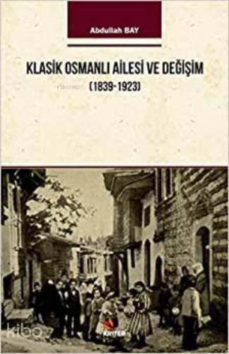 Klasik Osmanlı Ailesi ve Değişim (1839-1923) - 1