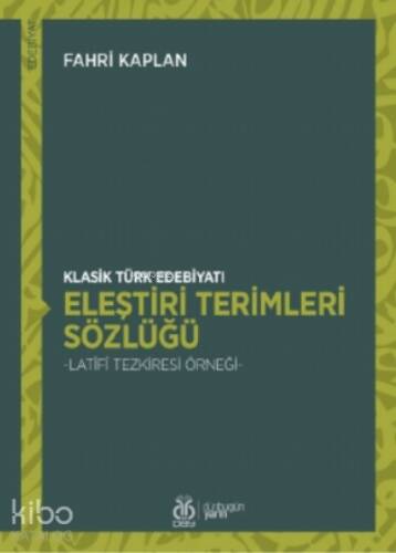 Klasik Türk Edebiyatı Eleştiri Terimleri Sözlüğü;- Latîfî Tezkiresi Örneği - - 1