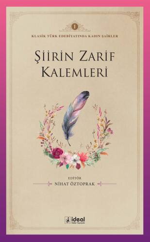 Klasik Türk Edebiyatında Kadın Şairler 1 ;Şiirin Zarif Kalemleri - 1