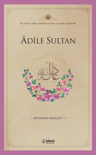 Klasik Türk Edebiyatında Kadın Şairler 7 ;Âdile Sultan - 1