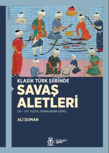 Klasik Türk Şiirinde Savaş Aletleri;(XV - XVI. Yüzyıl Divanlarına Göre) - 1