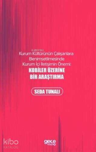 Kobiler Üzerine Bir Araştırma; Kurum Kültürünün Çalışanlara Bahsedilmesinde Kurum İçi İletişimin Önemi - 1